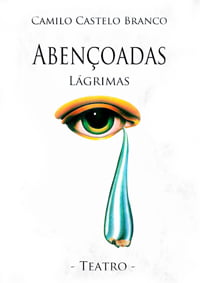 Teatro-Abençoadas Lágrimas de Camilo Castelo Branco