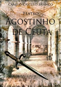 Teatro-Agostinho de Ceuta de Camilo Castelo Branco