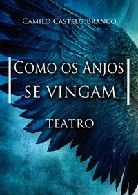 Teatro-Como os Anjos se Vingam de Camilo Castelo Branco