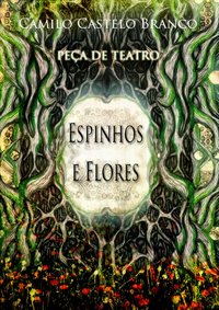 Teatro-Espinhos e Flores de Camilo Castelo Branco