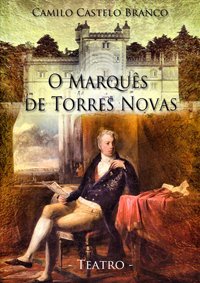 Teatro-O Marquês de Torres Novas de Camilo Castelo Branco