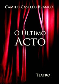 Teatro-O Último Acto de Camilo Castelo Branco